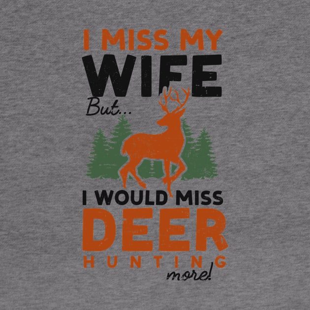 Deer Hunting Shirt | Miss My Wife But Would Miss More by Gawkclothing